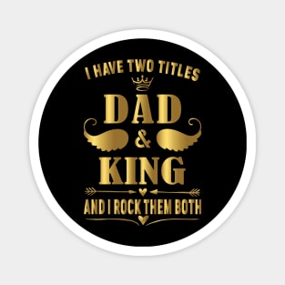 i have two title dad and king and i rock them both Magnet